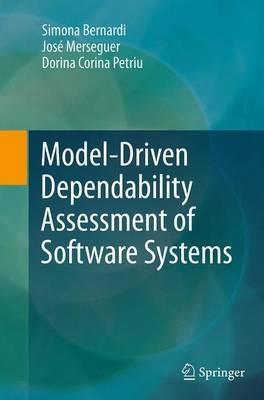 Model-Driven Dependability Assessment of Software Systems - Simona Bernardi,José Merseguer,Dorina Corina Petriu - cover