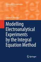 Modelling Electroanalytical Experiments by the Integral Equation Method - Leslaw K. Bieniasz - cover