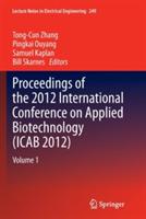 Proceedings of the 2012 International Conference on Applied Biotechnology (ICAB 2012): Volume 1