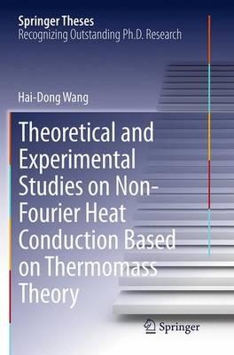 Theoretical and Experimental Studies on Non-Fourier Heat Conduction Based on Thermomass Theory - Hai-Dong Wang - cover