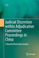 Judicial Discretion within Adjudicative Committee Proceedings in China: A Bounded Rationality Analysis - Li Li - cover