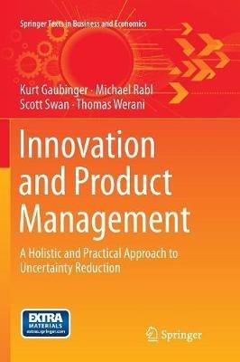 Innovation and Product Management: A Holistic and Practical Approach to Uncertainty Reduction - Kurt Gaubinger,Michael Rabl,Scott Swan - cover