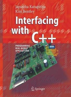 Interfacing with C++: Programming Real-World Applications - Jayantha Katupitiya,Kim Bentley - cover