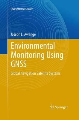 Environmental Monitoring using GNSS: Global Navigation Satellite Systems - Joseph L. Awange - cover