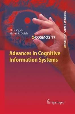 Advances in Cognitive Information Systems - Lidia Ogiela,Marek R. Ogiela - cover