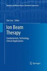 Ion Beam Therapy: Fundamentals, Technology, Clinical Applications