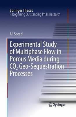 Experimental Study of Multiphase Flow in Porous Media during CO2 Geo-Sequestration Processes - Ali Saeedi - cover