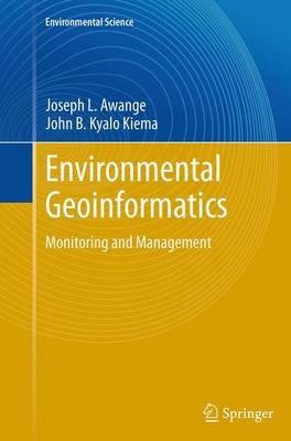 Environmental Geoinformatics: Monitoring and Management - Joseph L. Awange,John B. Kyalo Kiema - cover