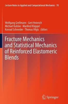 Fracture Mechanics and Statistical Mechanics of Reinforced Elastomeric Blends - cover