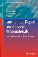 Lanthanide-Doped Luminescent Nanomaterials: From Fundamentals to Bioapplications - Xueyuan Chen,Yongsheng Liu,Datao Tu - cover