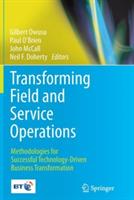 Transforming Field and Service Operations: Methodologies for Successful Technology-Driven Business Transformation - cover
