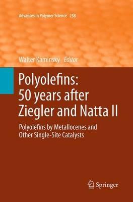 Polyolefins: 50 years after Ziegler and Natta II: Polyolefins by Metallocenes and Other Single-Site Catalysts - cover