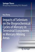 Impacts of Selenium on the Biogeochemical Cycles of Mercury in Terrestrial Ecosystems in Mercury Mining Areas - Hua Zhang - cover
