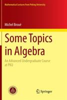 Some Topics in Algebra: An Advanced Undergraduate Course at PKU - Michel Broué - cover