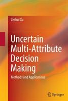 Uncertain Multi-Attribute Decision Making: Methods and Applications - Zeshui Xu - cover