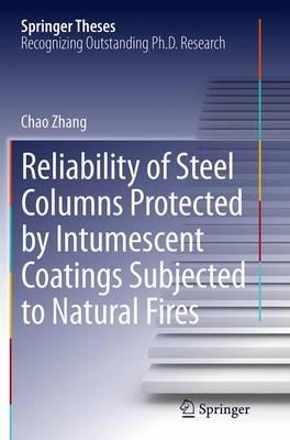 Reliability of Steel Columns Protected by Intumescent Coatings Subjected to Natural Fires - Chao Zhang - cover