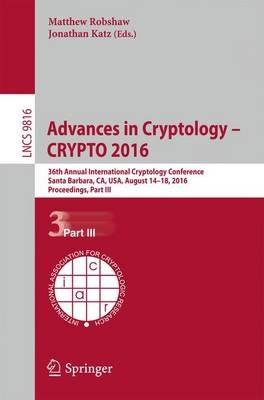 Advances in Cryptology – CRYPTO 2016: 36th Annual International Cryptology Conference, Santa Barbara, CA, USA, August 14-18, 2016, Proceedings, Part III - cover