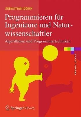 Programmieren für Ingenieure und Naturwissenschaftler: Algorithmen und Programmiertechniken - Sebastian Dörn - cover