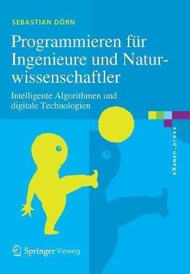 Programmieren für Ingenieure und Naturwissenschaftler: Intelligente Algorithmen und digitale Technologien - Sebastian Dörn - cover