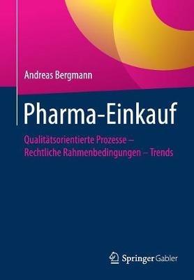Pharma-Einkauf: Qualitätsorientierte Prozesse – Rechtliche Rahmenbedingungen – Trends - Andreas Bergmann - cover