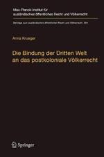 Die Bindung der Dritten Welt an das postkoloniale Völkerrecht: Die Völkerrechtskommission, das Recht der Verträge und das Recht der Staatennachfolge in der Dekolonialisierung