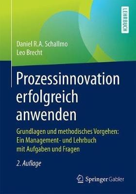 Prozessinnovation erfolgreich anwenden: Grundlagen und methodisches Vorgehen: Ein Management- und Lehrbuch mit Aufgaben und Fragen - Daniel R.A. Schallmo,Leo Brecht - cover