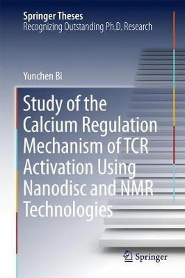 Study of the Calcium Regulation Mechanism of TCR Activation Using Nanodisc and NMR Technologies - Yunchen Bi - cover