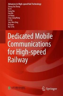 Dedicated Mobile Communications for High-speed Railway - Zhang-Dui Zhong,Bo Ai,Gang Zhu - cover