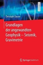 Grundlagen der angewandten Geophysik - Seismik, Gravimetrie