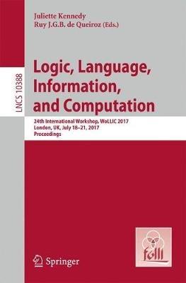 Logic, Language, Information, and Computation: 24th International Workshop, WoLLIC 2017, London, UK, July 18-21, 2017, Proceedings - cover