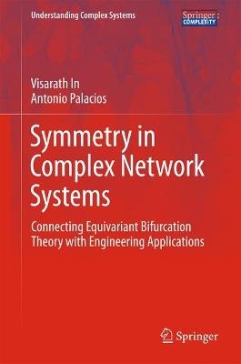 Symmetry in Complex Network Systems: Connecting Equivariant Bifurcation Theory with Engineering Applications - Visarath In,Antonio Palacios - cover