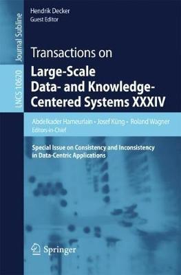 Transactions on Large-Scale Data- and Knowledge-Centered Systems XXXIV: Special Issue on Consistency and Inconsistency in Data-Centric Applications - cover