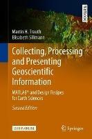 Collecting, Processing and Presenting Geoscientific Information: MATLAB® and Design Recipes for Earth Sciences - Martin H. Trauth,Elisabeth Sillmann - cover