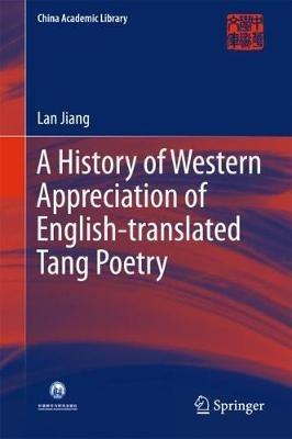 A History of Western Appreciation of English-translated Tang Poetry - Lan Jiang - cover
