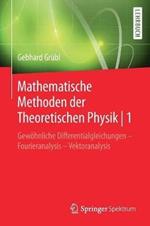 Mathematische Methoden der Theoretischen Physik | 1: Gewöhnliche Differentialgleichungen – Fourieranalysis - Vektoranalysis