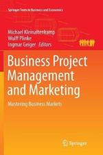 Business Project Management and Marketing: Mastering Business Markets