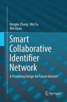 Smart Collaborative Identifier Network: A Promising Design for Future Internet - Hongke Zhang,Wei Su,Wei Quan - cover