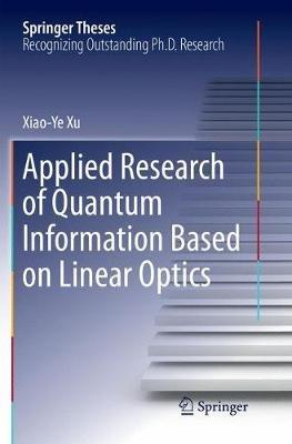 Applied Research of Quantum Information Based on Linear Optics - Xiaoye Xu - cover