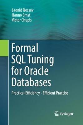 Formal SQL Tuning for Oracle Databases: Practical Efficiency - Efficient Practice - Leonid Nossov,Hanno Ernst,Victor Chupis - cover