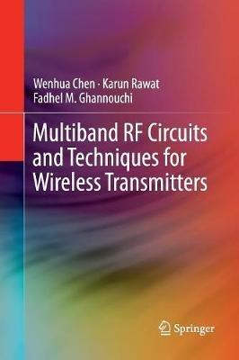 Multiband RF Circuits and Techniques for Wireless Transmitters - Wenhua Chen,Karun Rawat,Fadhel M. Ghannouchi - cover