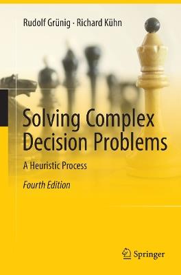 Solving Complex Decision Problems: A Heuristic Process - Rudolf Grünig,Richard Kühn - cover