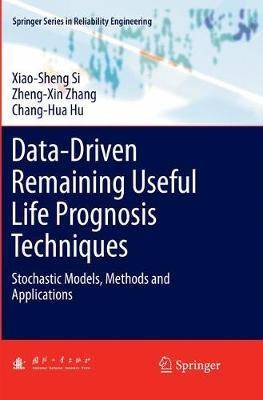 Data-Driven Remaining Useful Life Prognosis Techniques: Stochastic Models, Methods and Applications - Xiao-Sheng Si,Zheng-Xin Zhang,Chang-Hua Hu - cover