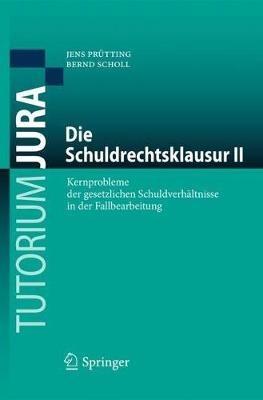 Die Schuldrechtsklausur II: Kernprobleme der gesetzlichen Schuldverhältnisse in der Fallbearbeitung - Jens Prütting,Bernd Scholl - cover