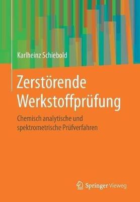 Zerstörende Werkstoffprüfung: Chemisch analytische und spektrometrische Prüfverfahren - Karlheinz Schiebold - cover