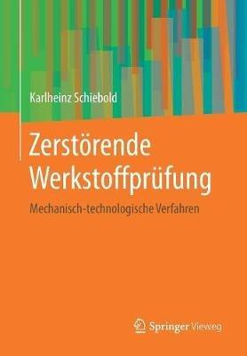 Zerstörende Werkstoffprüfung: Mechanisch-technologische Verfahren - Karlheinz Schiebold - cover