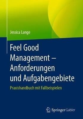 Feel Good Management – Anforderungen und Aufgabengebiete: Praxishandbuch mit Fallbeispielen - Jessica Lange - cover