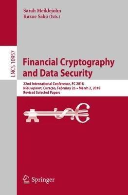 Financial Cryptography and Data Security: 22nd International Conference, FC 2018, Nieuwpoort, Curaçao, February 26 – March 2, 2018, Revised Selected Papers - cover