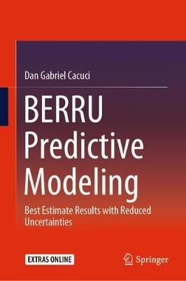 BERRU Predictive Modeling: Best Estimate Results with Reduced Uncertainties - Dan Gabriel Cacuci - cover