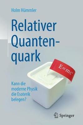 Relativer Quantenquark: Kann die moderne Physik die Esoterik belegen? - Holm Gero Hümmler - cover