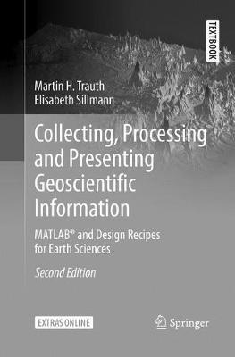 Collecting, Processing and Presenting Geoscientific Information: MATLAB® and Design Recipes for Earth Sciences - Martin H. Trauth,Elisabeth Sillmann - cover